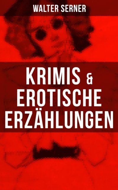 Walter Serner, Paula Winkler - Krimis & Erotische Erzählungen, E-bok