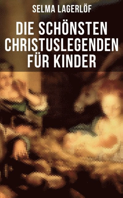 Selma Lagerlof, Marie Franzos - Die schönsten Christuslegenden für Kinder, E-bok