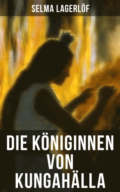 Selma Lagerlof, Isabell Hofmann - Die Königinnen von Kungahälla, E-bok