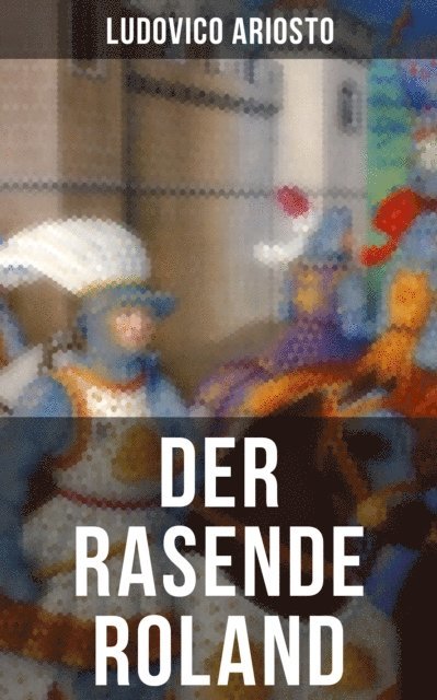 Ludovico Ariosto, Johanna Urban - Der rasende Roland, E-bok