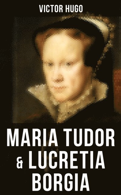 Victor Hugo, Paula Winkler - Maria Tudor & Lucretia Borgia, E-bok