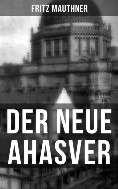 Fritz Mauthner, Sara Sauer - Der neue Ahasver, E-bok