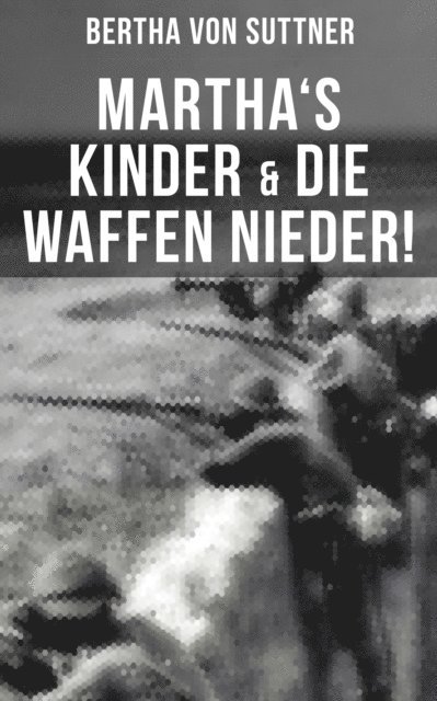 Bertha von Suttner, Carolin Vogler - Martha's Kinder & Die Waffen nieder!, E-bok