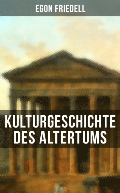 Egon Friedell, Julia Pfeiffer - Kulturgeschichte des Altertums, E-bok