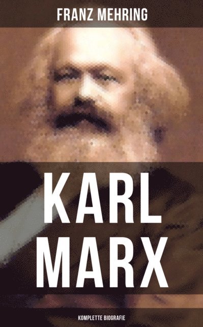 Franz Mehring - Karl Marx: Biografie, E-bok