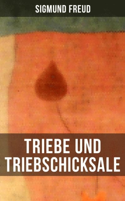 Sigmund Freud, Sara Sauer - Triebe und Triebschicksale, E-bok