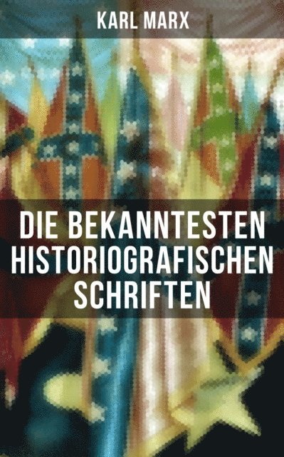 Karl Marx, Amelie Seidel - Die bekanntesten historiografischen Schriften von Karl Marx, E-bok