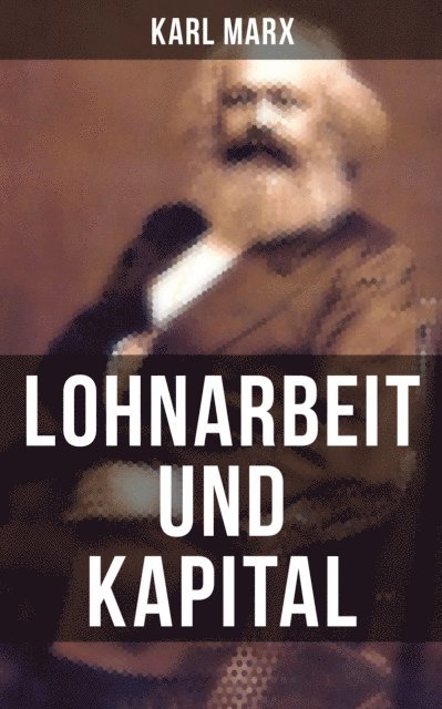 Karl Marx - Lohnarbeit und Kapital, E-bok