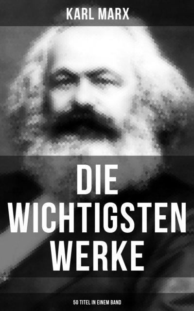Karl Marx, Amelie Seidel - Die wichtigsten Werke von Karl Marx (50 Titel in einem Band), E-bok