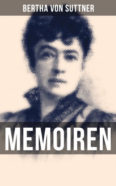 Bertha von Suttner - Bertha von Suttner: Memoiren, E-bok
