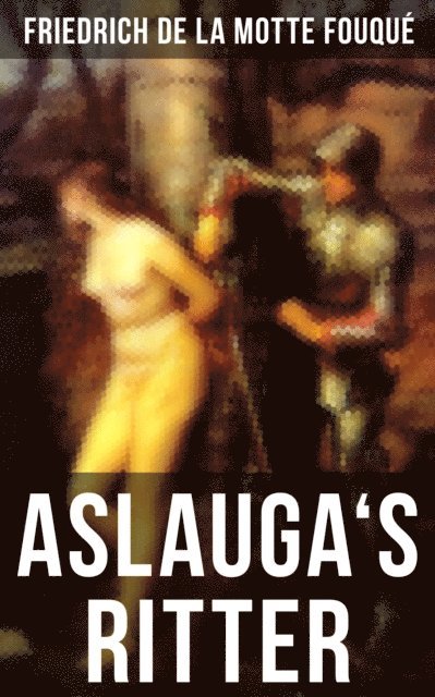 Friedrich de la Motte Fouque, Eva Scholz - Aslauga's Ritter, E-bok