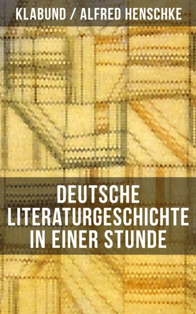 Alfred Henschke, Klabund, Leni Vogel - Deutsche Literaturgeschichte in einer Stunde, E-bok