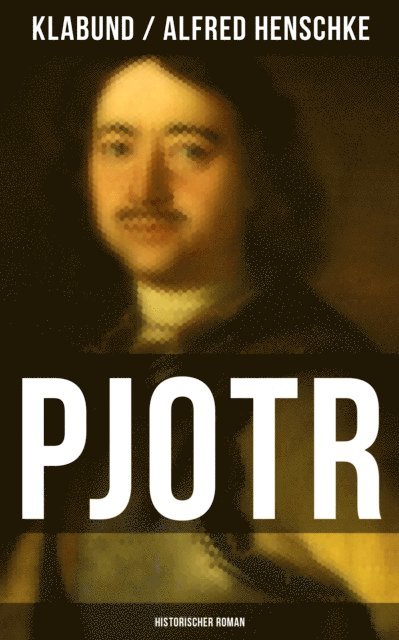 Alfred Henschke, Klabund, Leni Vogel - PJOTR: Historischer Roman, E-bok