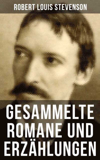 Robert Louis Stevenson, Marguerite Thesing - Gesammelte Romane und Erzählungen von Robert Louis Stevenson, E-bok