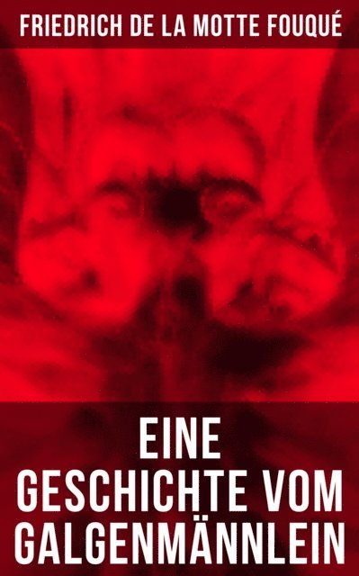 Friedrich de la Motte Fouque, Eva Scholz - Eine Geschichte vom Galgenmännlein, E-bok