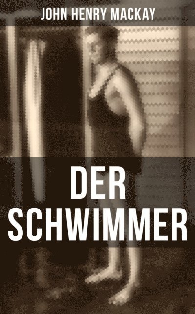 John Henry Mackay - Der Schwimmer, E-bok