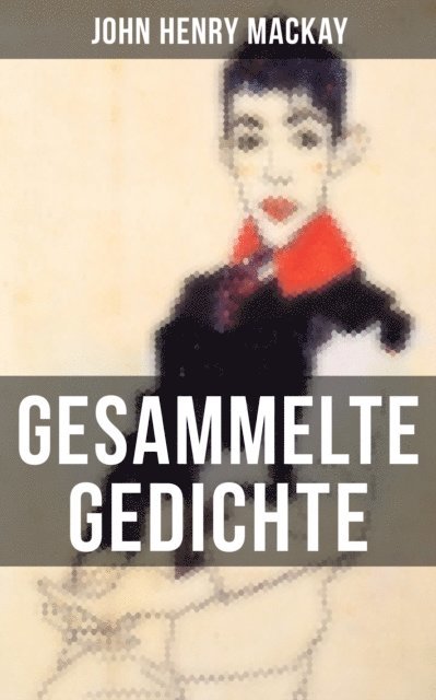 John Henry Mackay, Pia Jager - Gesammelte Gedichte von John Henry Mackay, E-bok