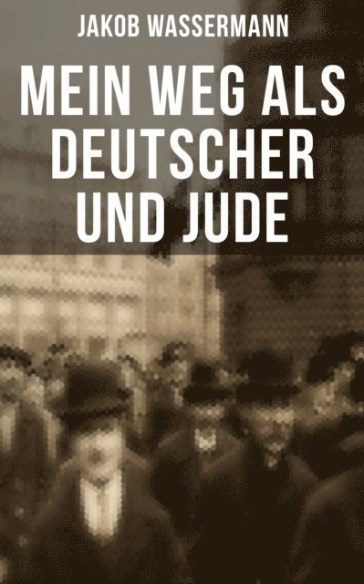 Jakob Wassermann, Marie Schmid - Mein Weg als Deutscher und Jude, E-bok