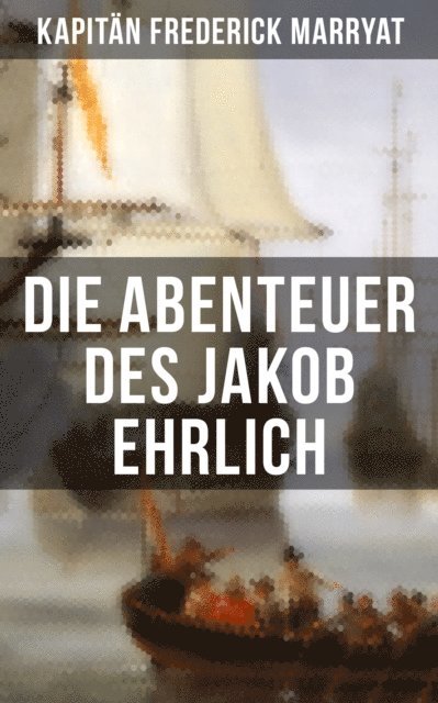 Kapitan Frederick Marryat, Eva Metz - Die Abenteuer des Jakob Ehrlich, E-bok