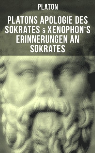 Platon, Friedrich Daniel Ernst Schleiermacher - Platons Apologie des Sokrates & Xenophon's Erinnerungen an Sokrates, E-bok