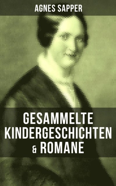 Agnes Sapper, Julia Pfeiffer - Gesammelte Kindergeschichten & Romane von Agnes Sapper, E-bok
