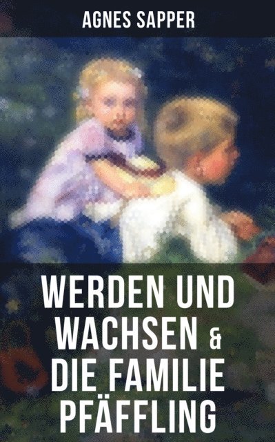 Agnes Sapper, Julia Pfeiffer - Werden und Wachsen & Die Familie Pfäffling, E-bok