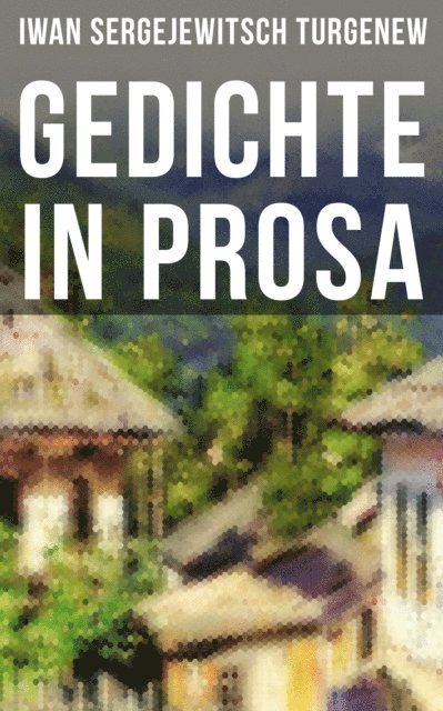 Iwan Sergejewitsch Turgenew - Gedichte in Prosa, E-bok