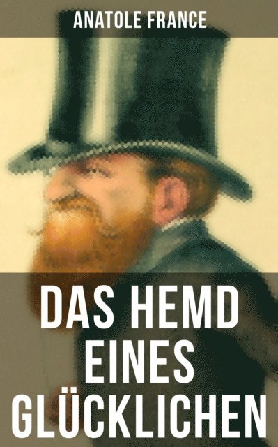 Anatole France, Friedrich von Oppeln-Bronikowski - Das Hemd eines Glücklichen, E-bok