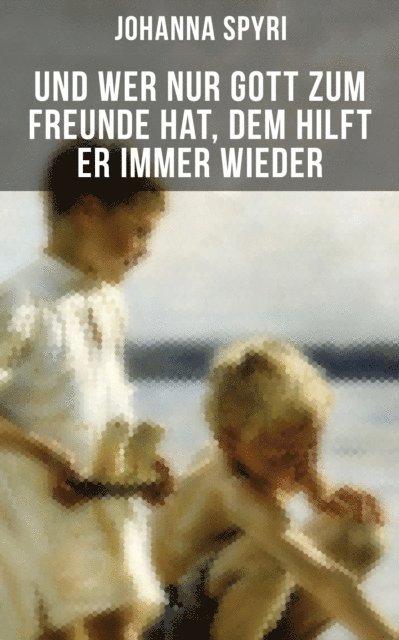 Johanna Spyri, Luisa Horn - Und wer nur Gott zum Freunde hat, dem hilft er immer wieder, E-bok