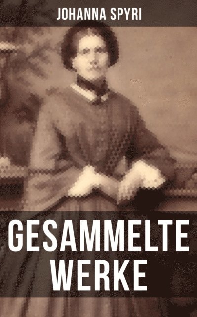 Johanna Spyri, Luisa Horn - Gesammelte Werke von Johanna Spyri, E-bok
