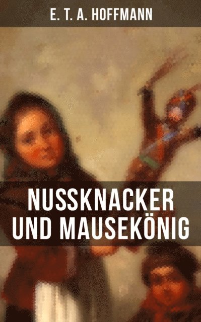 E. T. A. Hoffmann, Eva Metz - Nußknacker und Mausekönig, E-bok