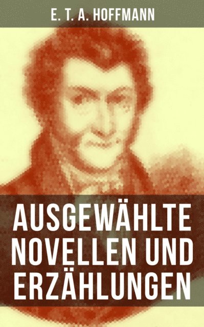 E. T. A. Hoffmann, Eva Metz - E. T. A. Hoffmann: Ausgewählte Novellen und Erzählungen, E-bok