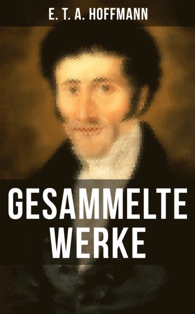 E. T. A. Hoffmann, Eva Metz - Gesammelte Werke von E. T. A. Hoffmann, E-bok