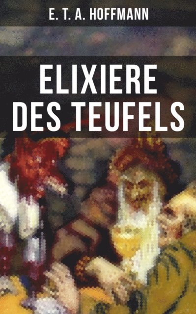 E. T. A. Hoffmann, Eva Metz - Elixiere des Teufels, E-bok