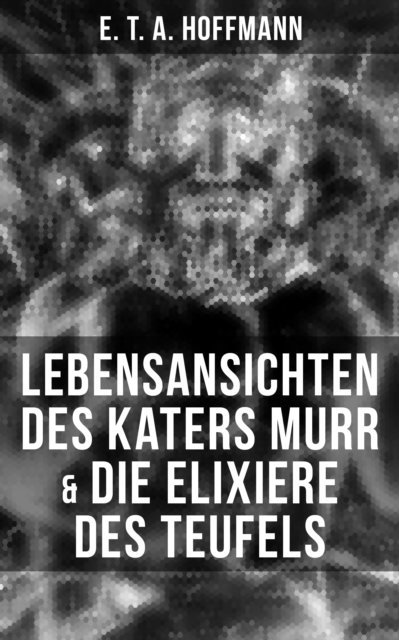 E. T. A. Hoffmann, Eva Metz - Lebensansichten des Katers Murr & Die Elixiere des Teufels, E-bok