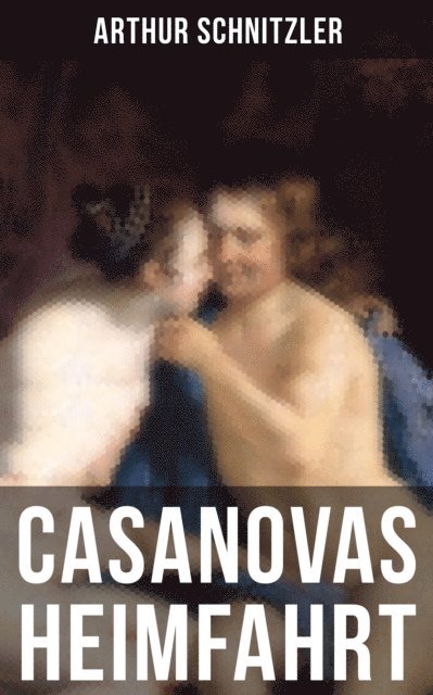 Arthur Schnitzler, Sara Sauer - Casanovas Heimfahrt, E-bok