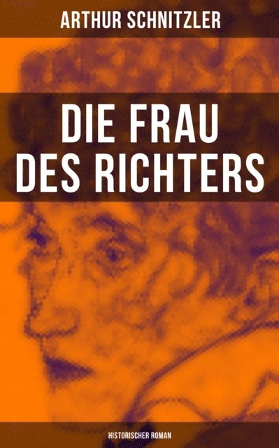 Arthur Schnitzler, Sara Sauer - Die Frau des Richters: Historischer Roman, E-bok