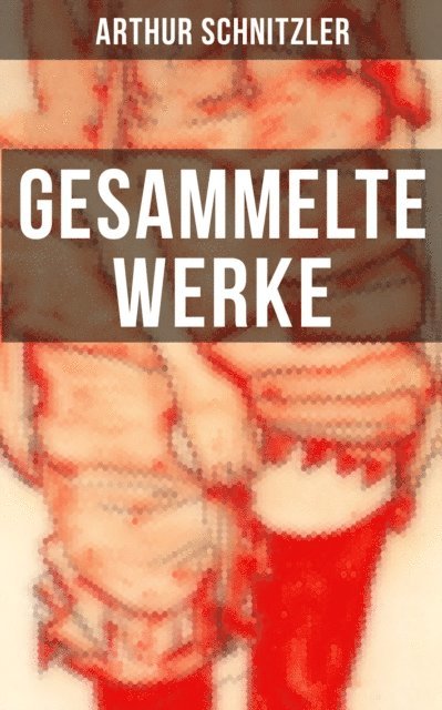 Arthur Schnitzler, Sara Sauer - Gesammelte Werke von Arthur Schnitzler, E-bok
