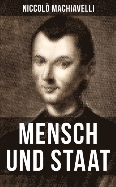 Niccolo Machiavelli, Johannes Ziegler - Mensch und Staat, E-bok