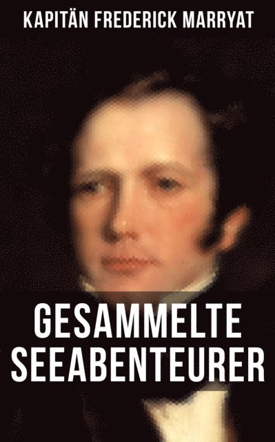 Kapitan Frederick Marryat, Carl Kolb - Kapitän Frederick Marryat: Gesammelte Seeabenteurer, E-bok