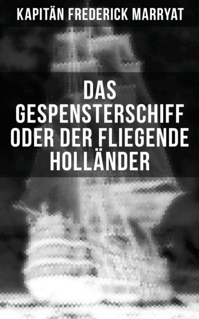 Kapitan Frederick Marryat, Carl Kolb - Das Gespensterschiff oder der Fliegende Holländer, E-bok