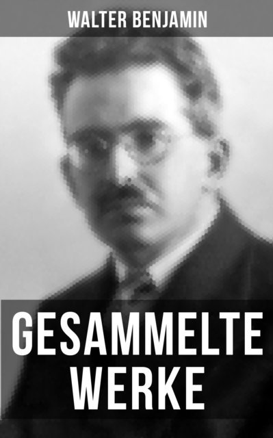 Walter Benjamin, Isabell Hofmann - Gesammelte Werke von Walter Benjamin, E-bok