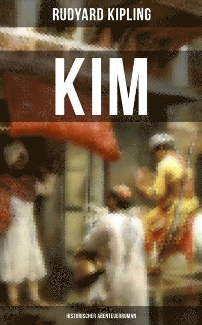 Rudyard Kipling, Pia Albrecht - KIM: Historischer Abenteuerroman, E-bok