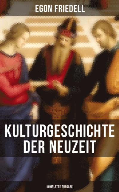Egon Friedell, Julia Pfeiffer - Kulturgeschichte der Neuzeit, E-bok