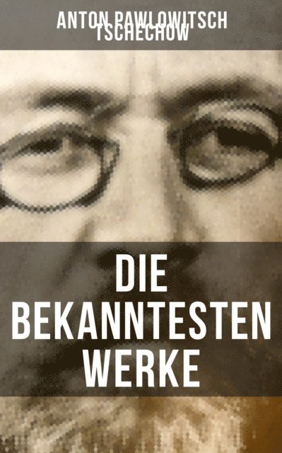 Anton Pawlowitsch Tschechow, Alexander Eliasberg - Die bekanntesten Werke von Tschechow, E-bok