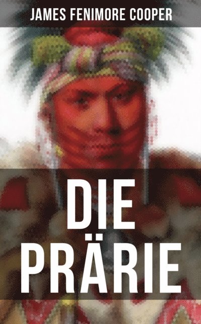 James Fenimore Cooper, Carl Friedrich Meurer - Die Prärie, E-bok