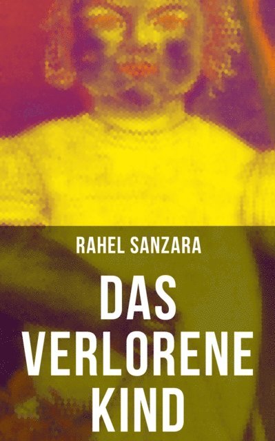 Rahel Sanzara, Leonie Graf - Das verlorene Kind, E-bok