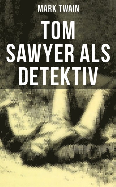 Mark Twain, Heinrich Conrad - Tom Sawyer als Detektiv, E-bok
