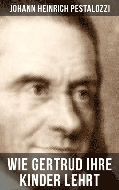 Johann Heinrich Pestalozzi, Teresa Winkler - Wie Gertrud ihre Kinder lehrt, E-bok