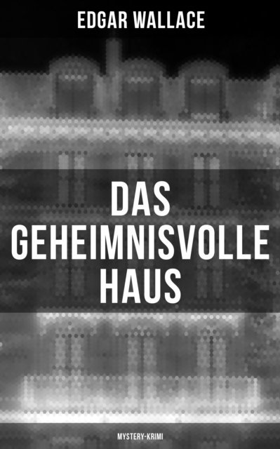 Edgar Wallace, Tamara Krause - Das geheimnisvolle Haus: Mystery-Krimi, E-bok